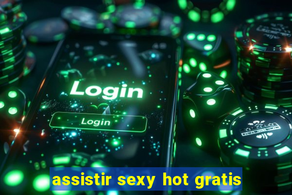 assistir sexy hot gratis